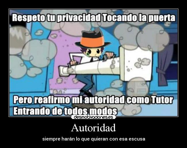 Autoridad - siempre harán lo que quieran con esa escusa