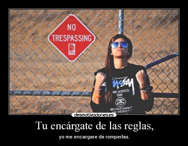 Tu encárgate de las reglas, - 