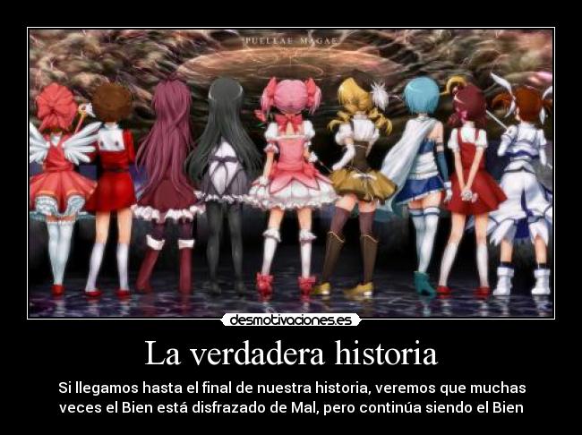 La verdadera historia - Si llegamos hasta el final de nuestra historia, veremos que muchas
veces el Bien está disfrazado de Mal, pero continúa siendo el Bien