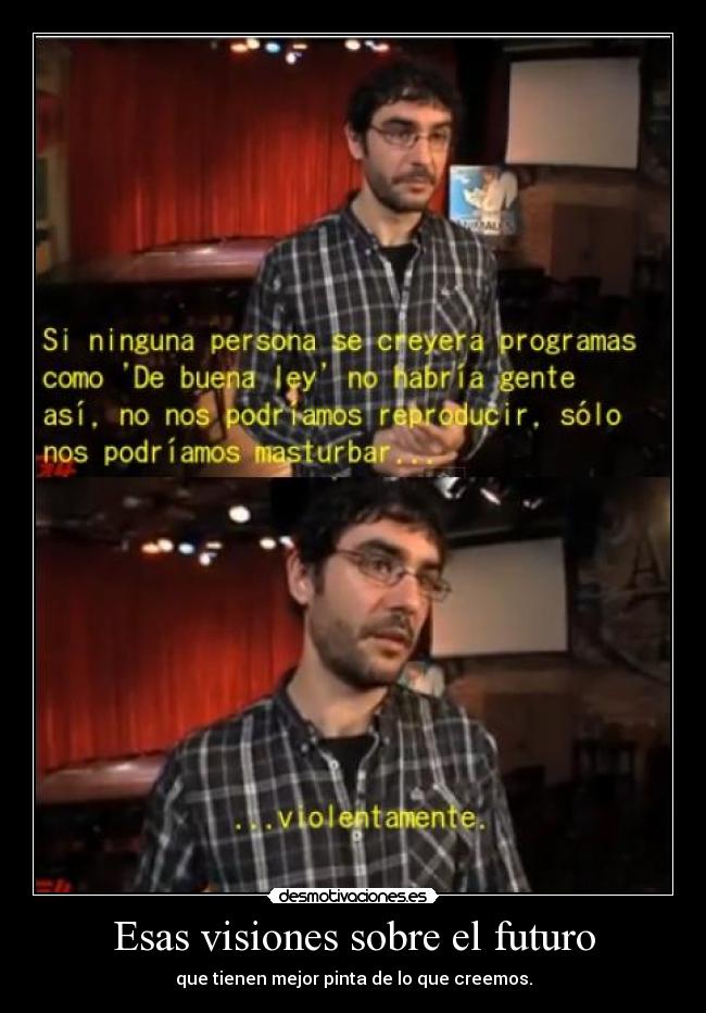 Esas visiones sobre el futuro - que tienen mejor pinta de lo que creemos.