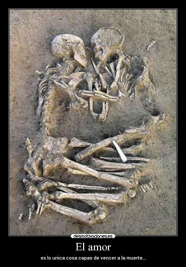 El amor - es lo unica cosa capas de vencer a la muerte...