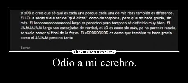 Odio a mi cerebro. -