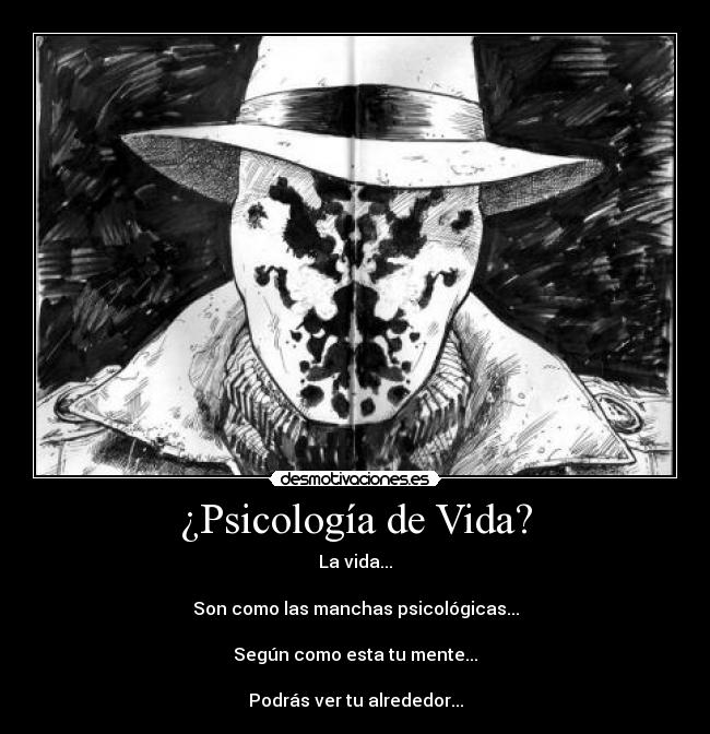 ¿Psicología de Vida? - La vida...
Son como las manchas psicológicas...
Según como esta tu mente...
Podrás ver tu alrededor...