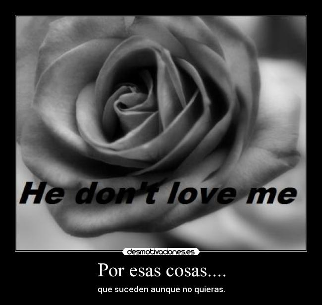 Por esas cosas.... - que suceden aunque no quieras.