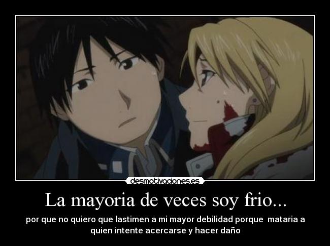 La mayoria de veces soy frio... -