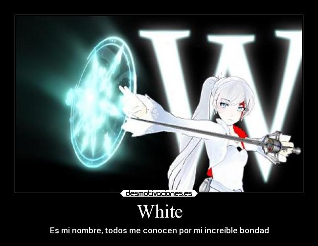 White - Es mi nombre, todos me conocen por mi increíble bondad