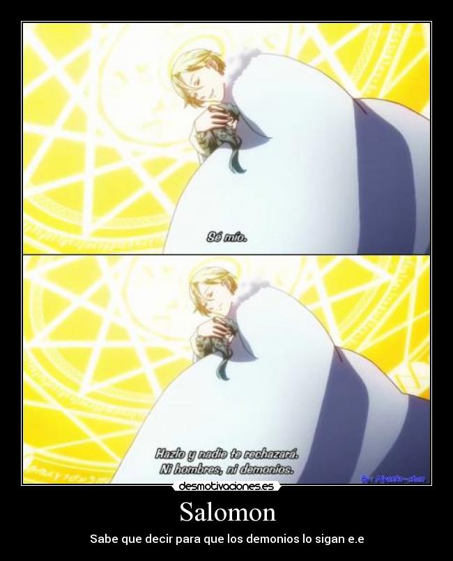 Salomon - Sabe que decir para que los demonios lo sigan e.e