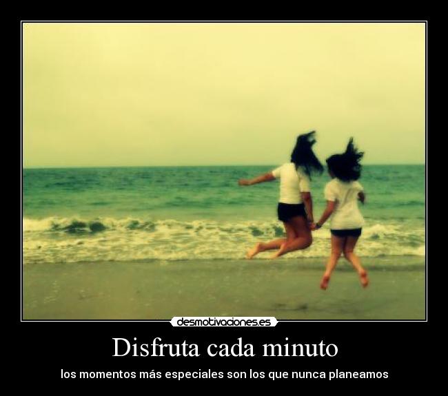Disfruta cada minuto -