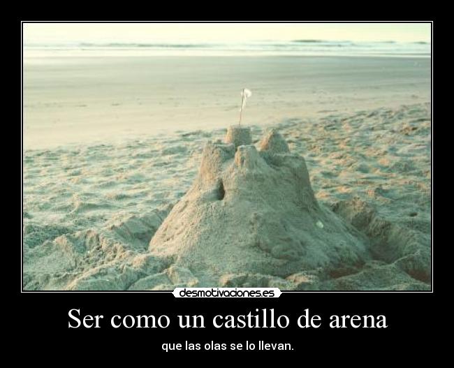 Ser como un castillo de arena -