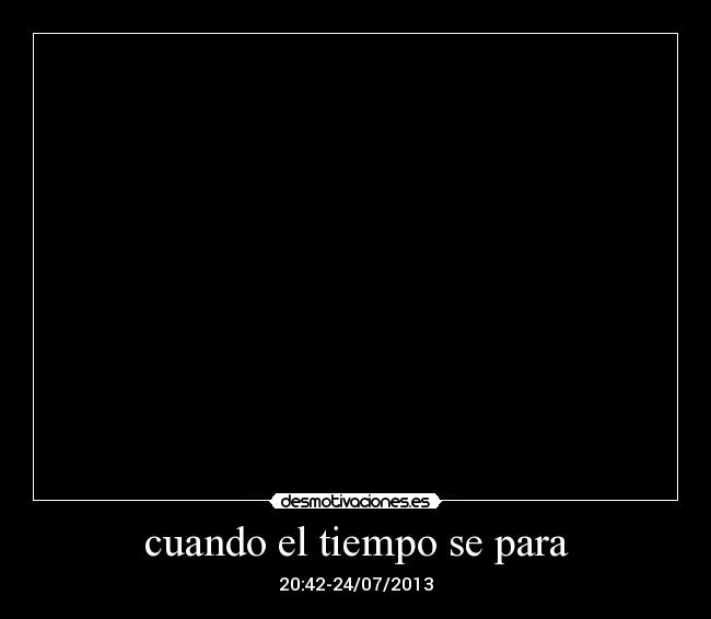 cuando el tiempo se para - 