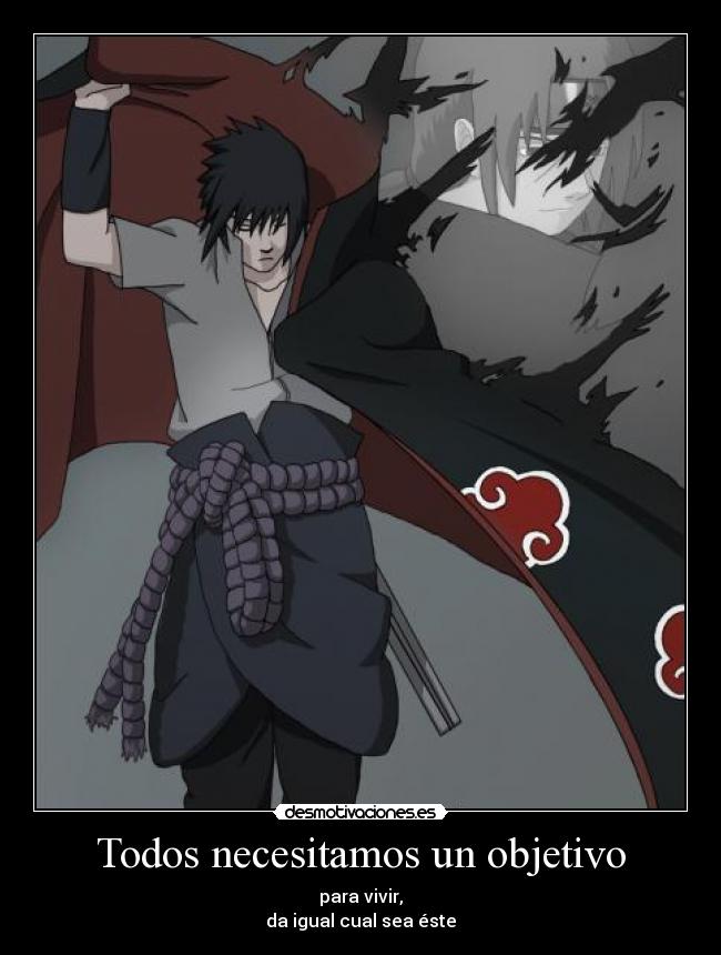 Todos necesitamos un objetivo - para vivir,
da igual cual sea éste