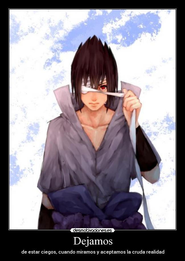 carteles dejamos naruto sasuke anime dibujos poesia versos frases gente vendas heridos ojos hermosos vista desmotivaciones