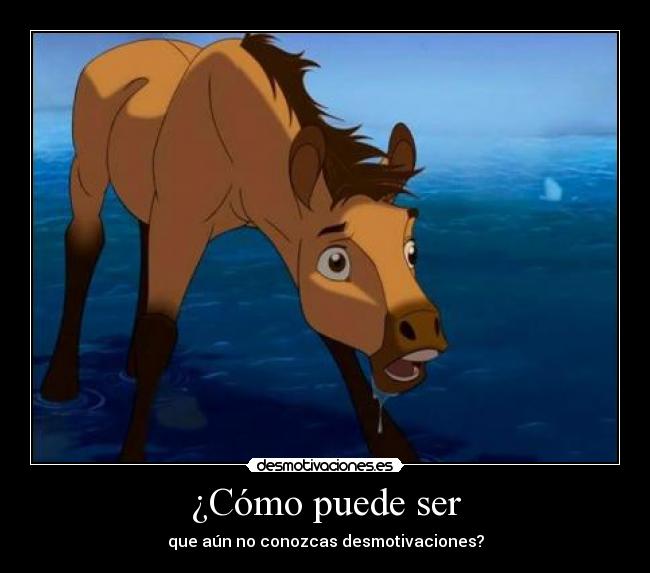 ¿Cómo puede ser - que aún no conozcas desmotivaciones?