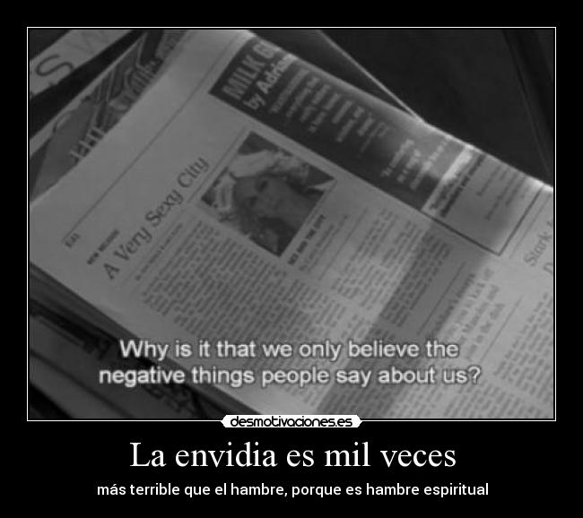 La envidia es mil veces - más terrible que el hambre, porque es hambre espiritual