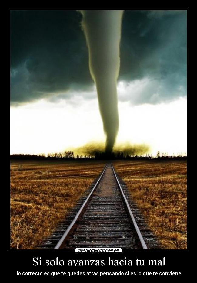 Si solo avanzas hacia tu mal - 
