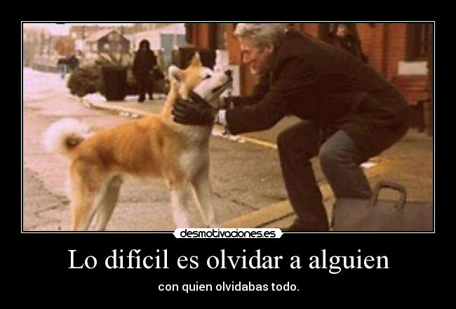 Lo difícil es olvidar a alguien - con quien olvidabas todo.