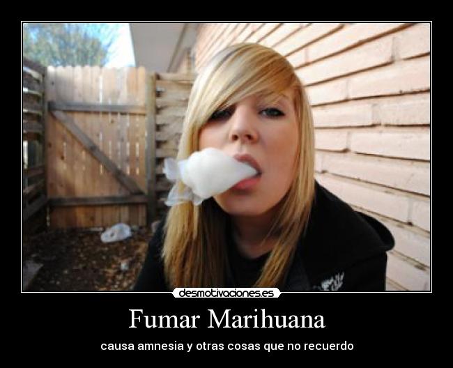 Fumar Marihuana - causa amnesia y otras cosas que no recuerdo