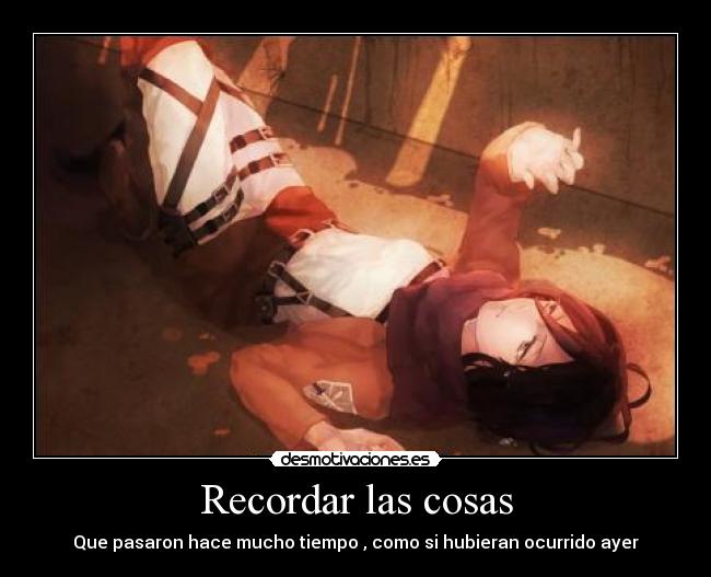 Recordar las cosas - Que pasaron hace mucho tiempo , como si hubieran ocurrido ayer