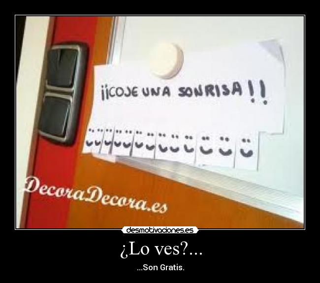 ¿Lo ves?... - ...Son Gratis.