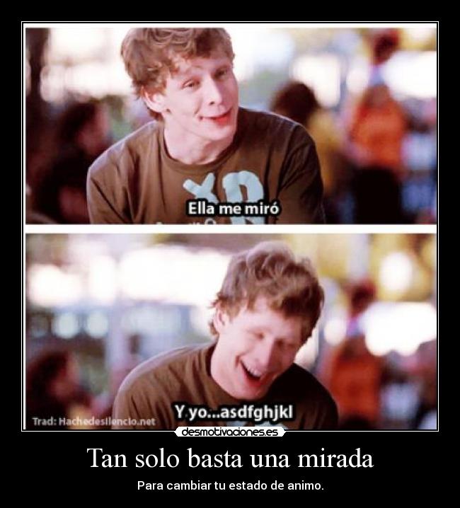 Tan solo basta una mirada - Para cambiar tu estado de animo.