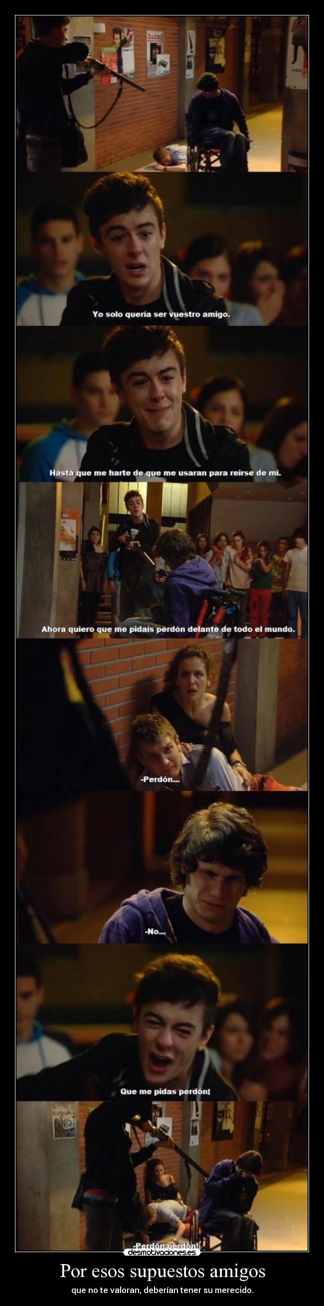 Por esos supuestos amigos - que no te valoran, deberían tener su merecido.