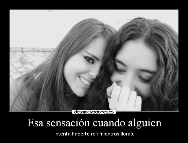 Esa sensación cuando alguien -