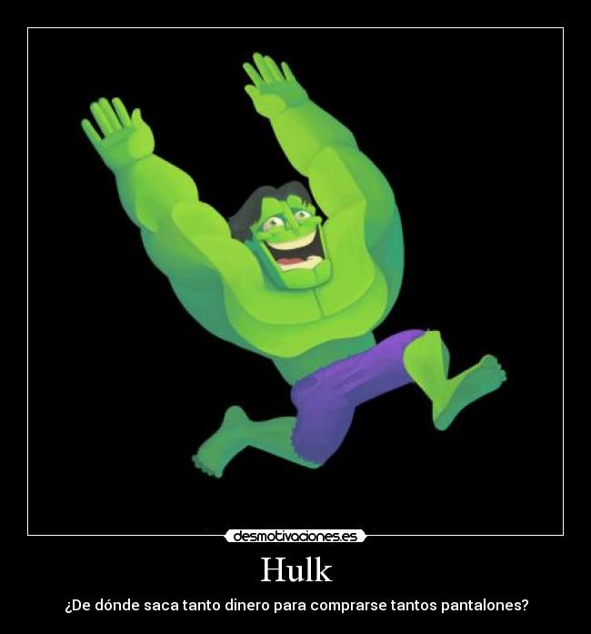 Hulk - ¿De dónde saca tanto dinero para comprarse tantos pantalones?