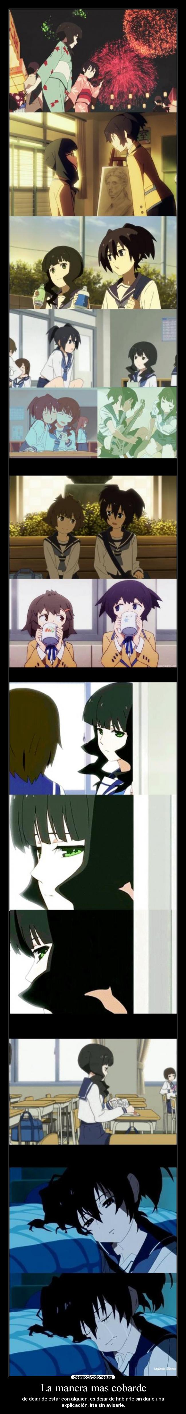 La manera mas cobarde - de dejar de estar con alguien, es dejar de hablarle sin darle una
explicación, irte sin avisarle.