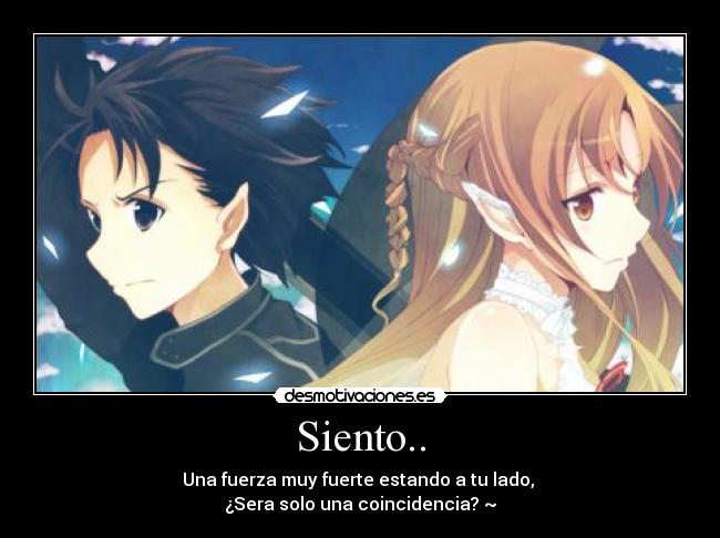 Siento.. - Una fuerza muy fuerte estando a tu lado,
¿Sera solo una coincidencia? ~