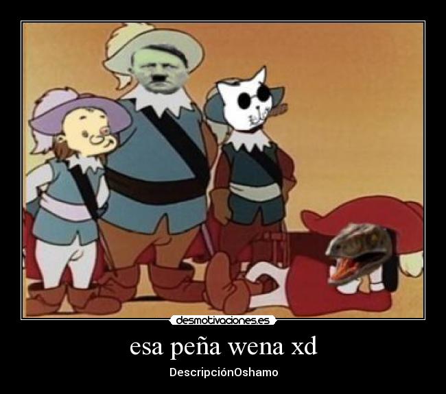 esa peña wena xd - DescripciónOshamo