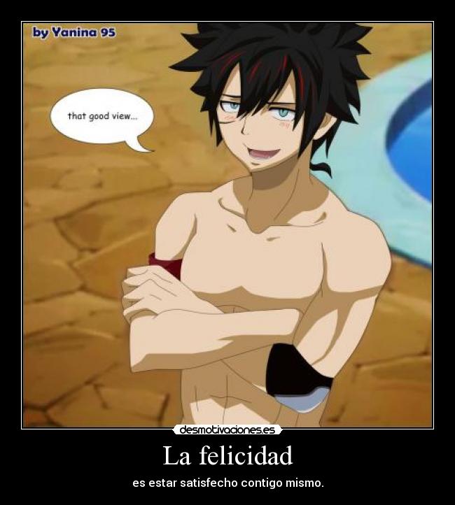 La felicidad - es estar satisfecho contigo mismo.