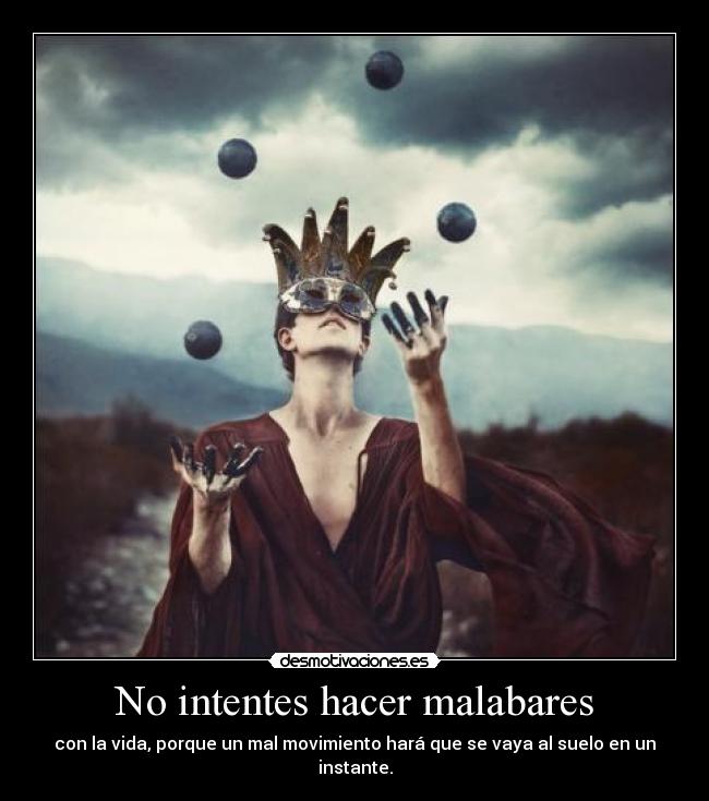 No intentes hacer malabares -
