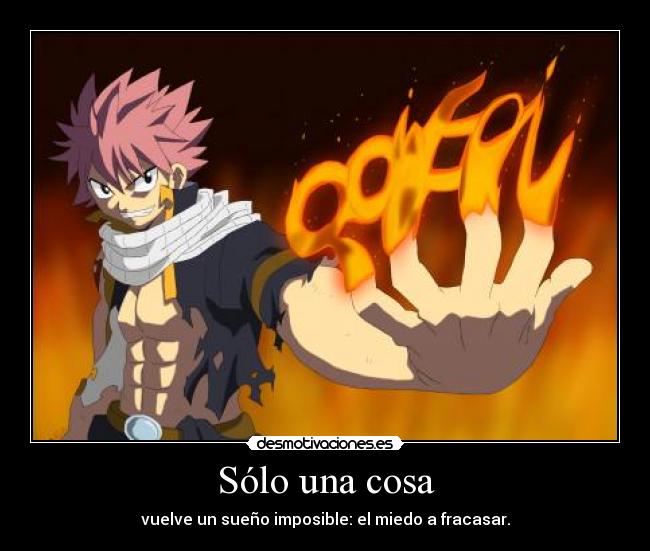 carteles anime natsu natsudragneel fairytail solo una1 cosa vuelve sueno imposible miedo fracasar desmotivaciones