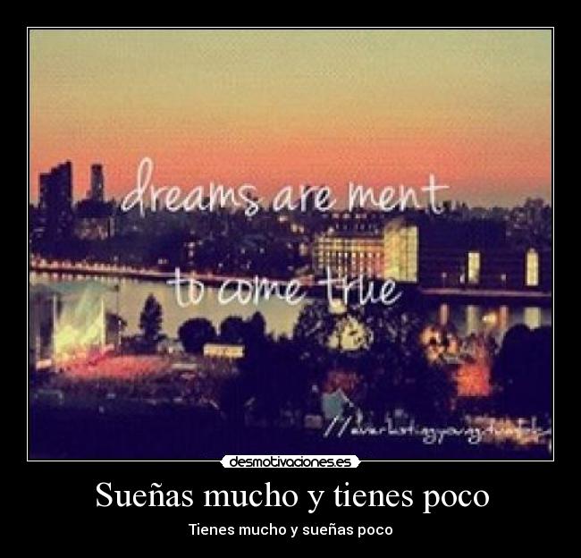 Sueñas mucho y tienes poco - 