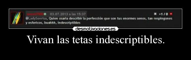 Vivan las tetas indescriptibles. -