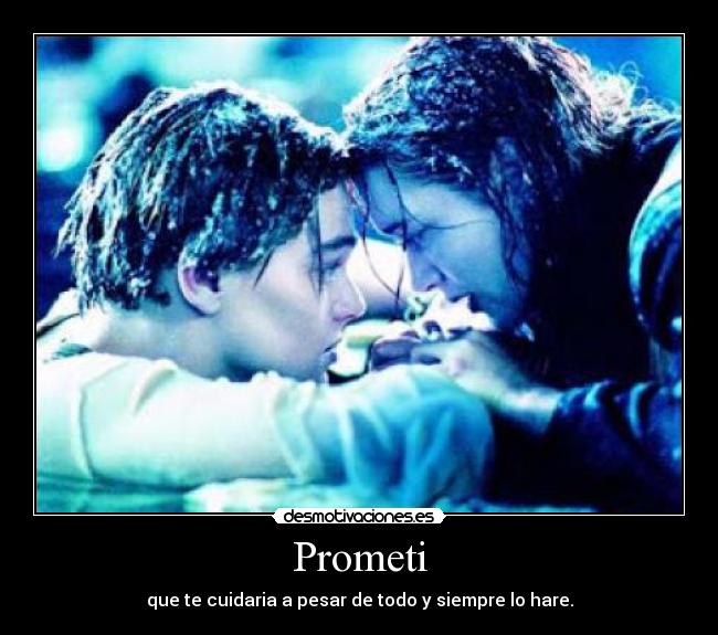 Prometi - que te cuidaria a pesar de todo y siempre lo hare.