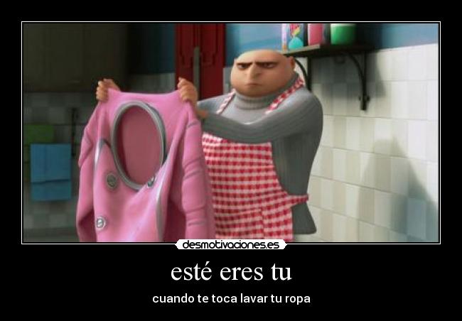 esté eres tu - cuando te toca lavar tu ropa