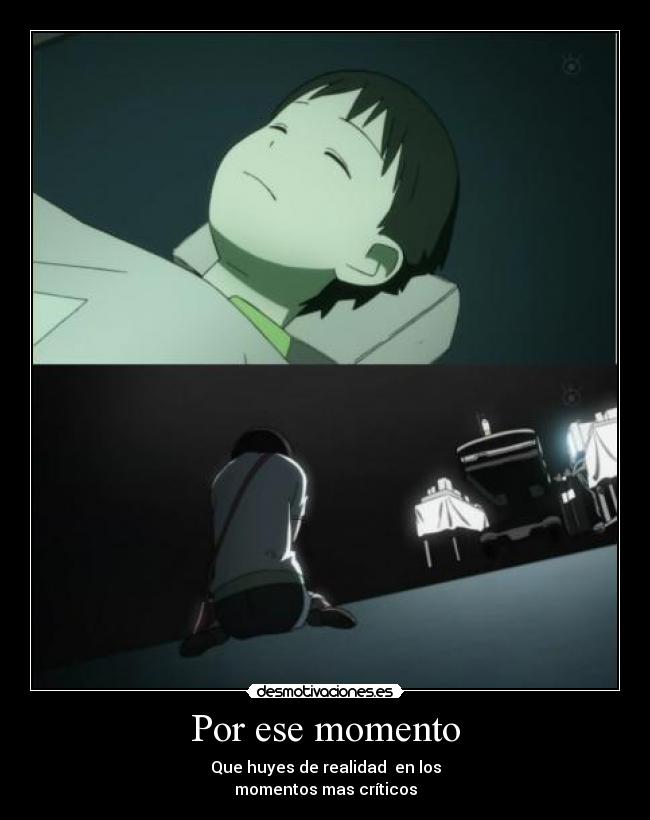 Por ese momento - Que huyes de realidad en los
momentos mas críticos