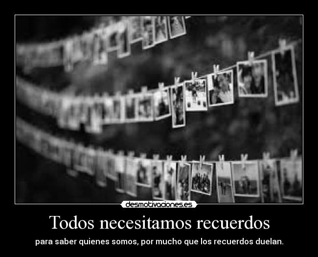 Todos necesitamos recuerdos -