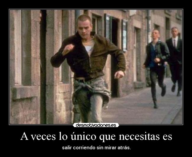 A veces lo único que necesitas es -