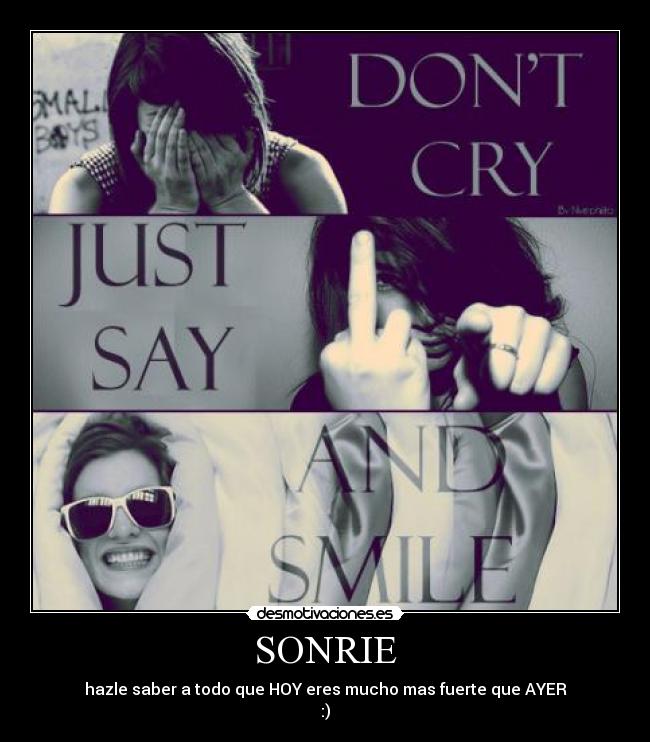 SONRIE - hazle saber a todo que HOY eres mucho mas fuerte que AYER
:)