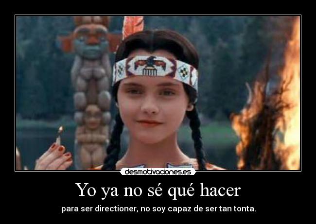 Yo ya no sé qué hacer - para ser directioner, no soy capaz de ser tan tonta.