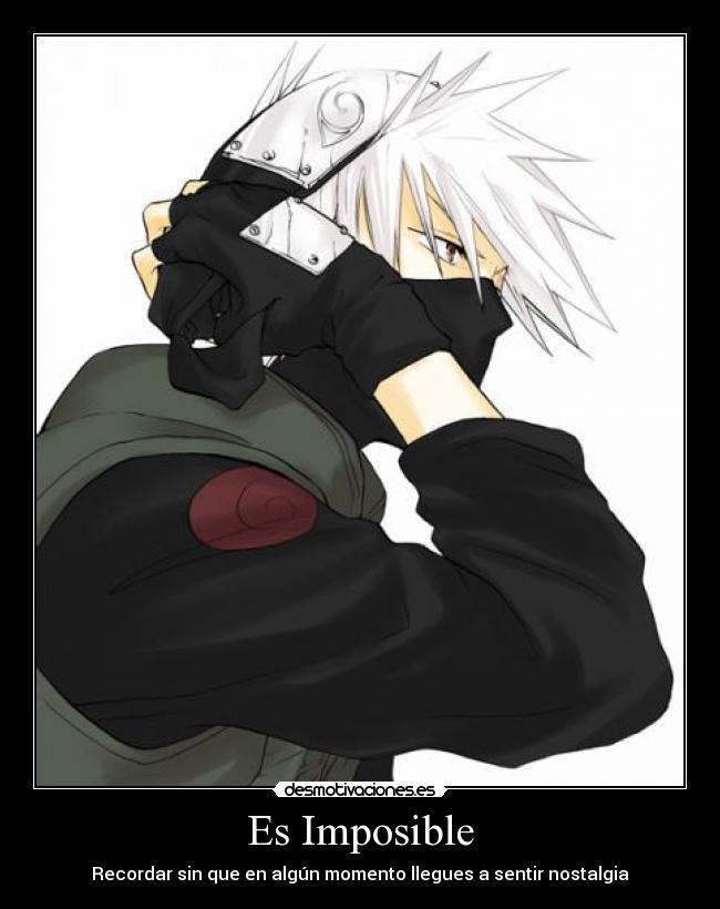 carteles imposible imposible kakashi nostalgia tristeza vida gente trsites vida anime manga ineditas naruto desmotivaciones