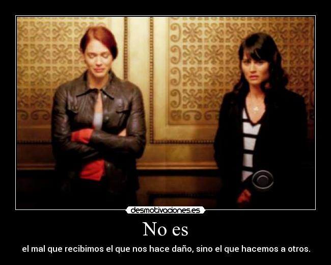 No es - el mal que recibimos el que nos hace daño, sino el que hacemos a otros.