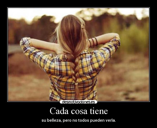 Cada cosa tiene - su belleza, pero no todos pueden verla.