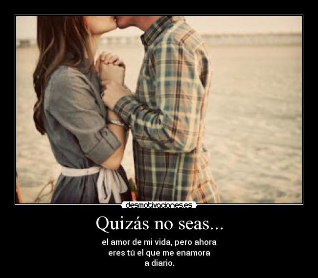 Quizás no seas... -