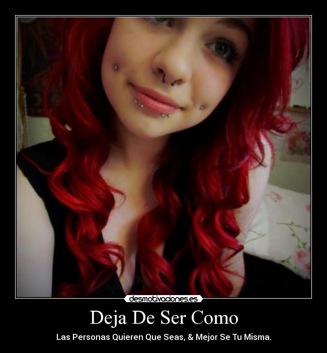 Deja De Ser Como - Las Personas Quieren Que Seas, & Mejor Se Tu Misma.