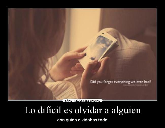 Lo difícil es olvidar a alguien -