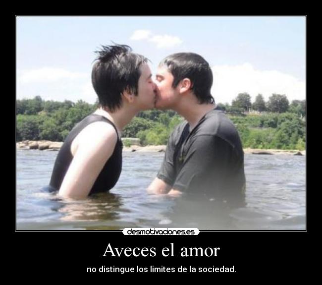 Aveces el amor - no distingue los limites de la sociedad.
