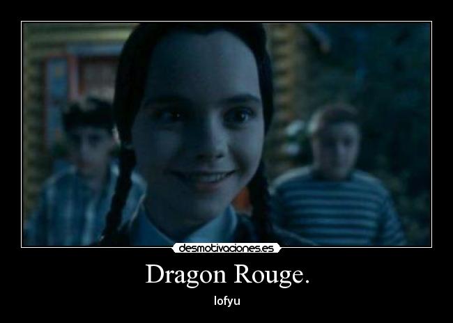 Dragon Rouge. - lofyu